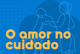 O amor no cuidado. Confira essa experiência de vida.